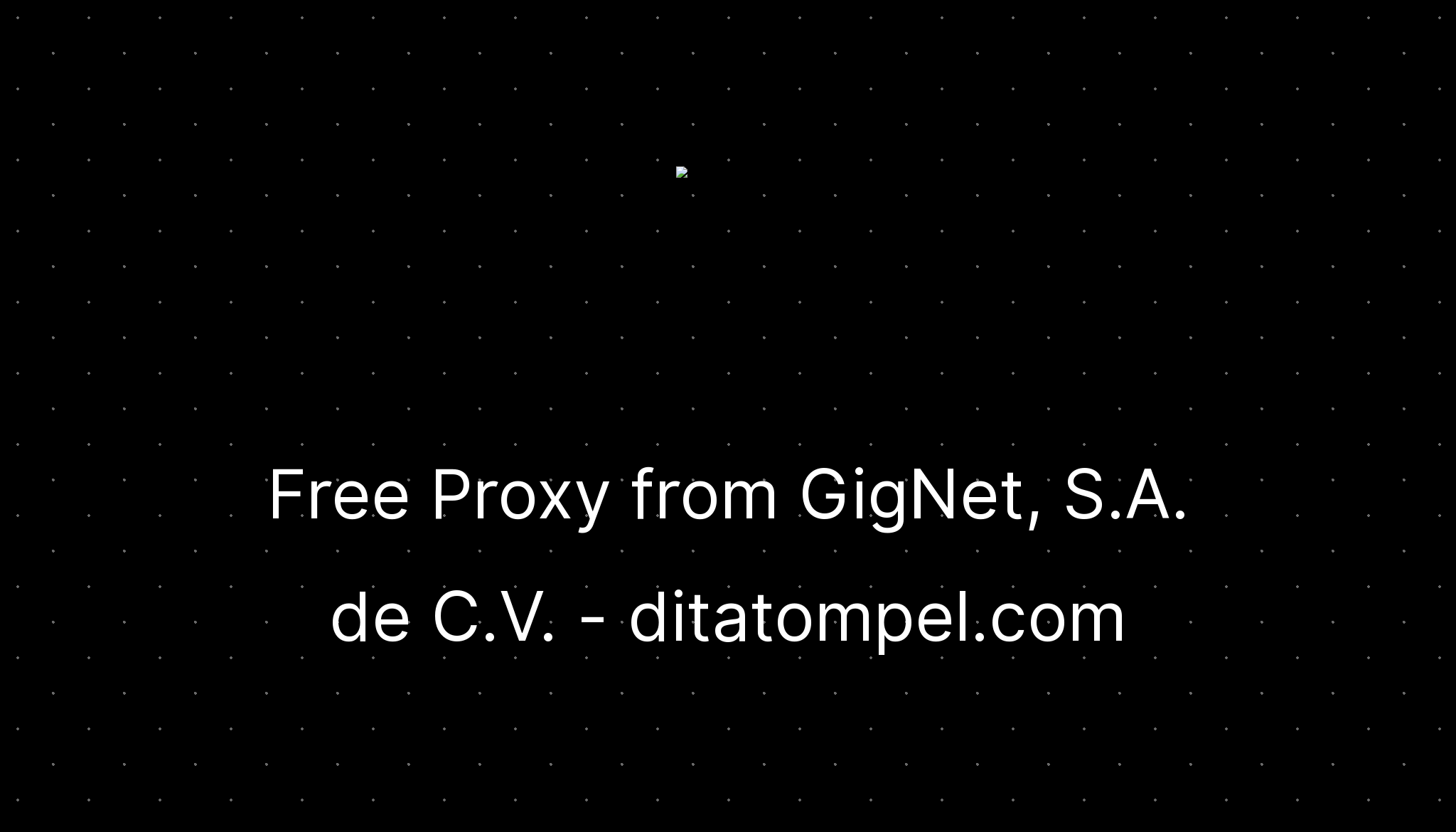 free-proxy-from-gignet-s-a-de-c-v-ditatompel